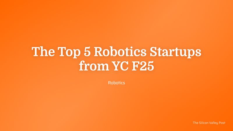 The Top 5 Robotics Startups from YC F25