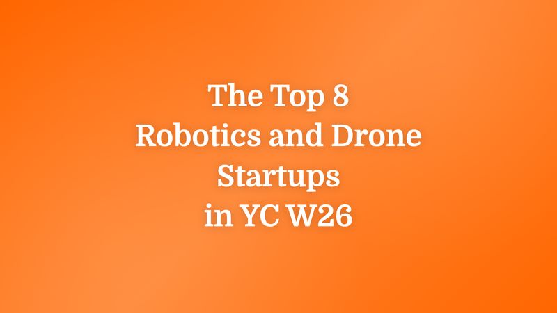 The Top 8 Robotics and Drone Startups in YC W26